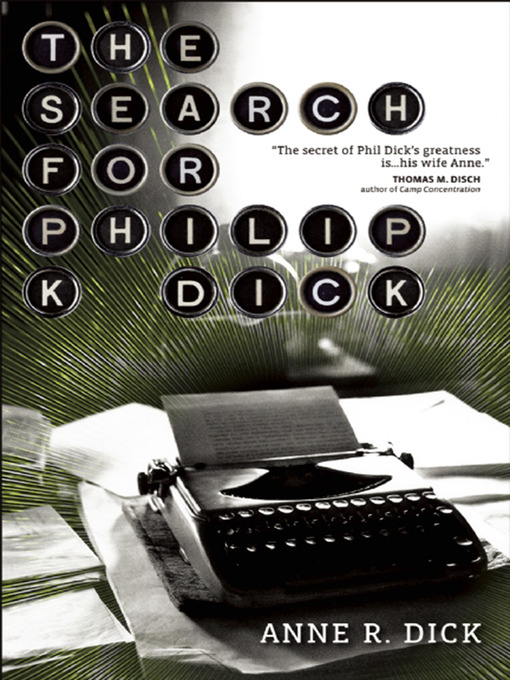 Title details for The Search for Philip K. Dick by Anne R Dick - Available